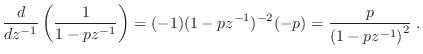 $\displaystyle \frac{d}{dz^{-1}}\left(\frac{1}{1-pz^{-1}}\right) = (-1)(1-pz^{-1})^{-2}(-p)
= \frac{p}{\left(1-pz^{-1}\right)^2}\;.
$