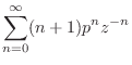$\displaystyle \sum_{n=0}^{\infty}(n+1)p^n z^{-n}$