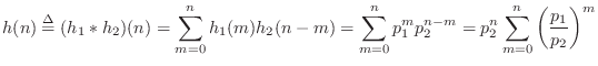 $\displaystyle h(n) \isdef (h_1\ast h_2)(n) = \sum_{m=0}^n h_1(m)h_2(n-m) = \sum...
...^n p_1^{m}p_2^{n-m} = p_2^n\sum_{m=0}^n \left(\frac{p_1}{p_2}\right)^m \protect$