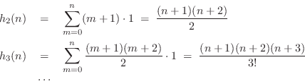 \begin{eqnarray*}
h_2(n)&=&\sum_{m=0}^n (m+1)\cdot 1 \eqsp \frac{(n+1)(n+2)}{2}\...
...+1)(m+2)}{2}\cdot 1\eqsp \frac{(n+1)(n+2)(n+3)}{3!}\\
&\cdots&
\end{eqnarray*}