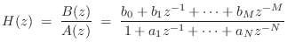$\displaystyle H(z) \eqsp \frac{B(z)}{A(z)} \eqsp \frac{b_0 + b_1 z^{-1}+ \cdots + b_M z^{-M}}{1 + a_1 z^{-1}+ \cdots + a_N z^{-N}}
$