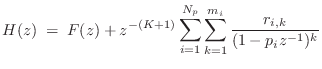 $\displaystyle H(z) \eqsp F(z) + z^{-(K+1)}\sum_{i=1}^{N_p}\sum_{k=1}^{m_i}\frac{r_{i,k}}{(1-p_iz^{-1})^k} \protect$