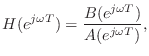 $\displaystyle H(e^{j\omega T})=\frac{B(e^{j\omega T})}{A(e^{j\omega T})},
$