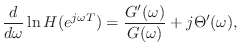 $\displaystyle \frac{d}{d\omega} \ln H(e^{j\omega T}) = \frac{G^\prime(\omega)}{G(\omega)}
+ j\Theta^\prime(\omega),
$