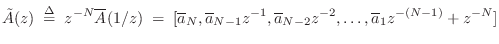 $\displaystyle \tilde{A}(z)\isdefs z^{-N}\overline{A}(1/z) \eqsp
[\overline{a}_...
..._{N-1}z^{-1},\overline{a}_{N-2}z^{-2},\ldots,\overline{a}_1 z^{-(N-1)}+z^{-N}]
$