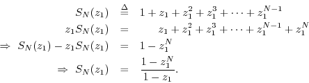 \begin{eqnarray*}
S_N(z_1) &\isdef & 1 + z_1 + z_1^2 + z_1^3 + \cdots + z_1^{N-1...
...z_1^N \\
\,\,\Rightarrow\,\,S_N(z_1) &=& \frac{1-z_1^N}{1-z_1}.
\end{eqnarray*}