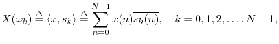 $\displaystyle X(\omega_k) \isdef \left<x,s_k\right> \isdef \sum_{n=0}^{N-1}x(n) \overline{s_k(n)},
\quad k=0,1,2,\ldots,N-1,
$