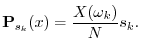 $\displaystyle {\bf P}_{s_k}(x) = \frac{X(\omega_k)}{N} s_k.
$