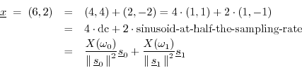 \begin{eqnarray*}
\underline{x}\;=\; (6,2)&=& (4,4)+(2,-2)=4\cdot(1,1)+2\cdot(1,...
..._0
+ \frac{X(\omega_1)}{\left\Vert\,\sv_1\,\right\Vert^2}\sv_1
\end{eqnarray*}