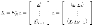 $\displaystyle \underline{X}= \mathbf{S}^\ast_N \underline{x}
= \left[\begin{arr...
...\ [2pt] \vdots \\ [2pt] \left<\underline{x},\sv_{N-1}\right>\end{array}\right]
$