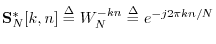 $ \mathbf{S}^\ast_N[k,n]\isdef W_N^{-kn} \isdef
e^{-j2\pi k n/N}$