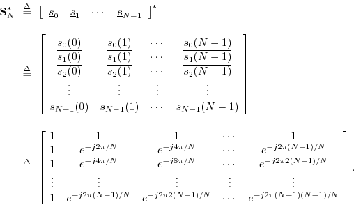 \begin{eqnarray*}
\mathbf{S}^\ast_N
&\!\!\isdef \!\!& \left[\begin{array}{cccc}...
...-1)/N} & \cdots & e^{-j 2\pi (N-1)(N-1)/N}
\end{array}\!\right].
\end{eqnarray*}