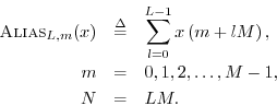 \begin{eqnarray*}
\hbox{\sc Alias}_{L,m}(x) &\isdef & \sum_{l=0}^{L-1} x\left(m+lM\right),\\
m &=& 0,1,2,\ldots,M-1,\\
N&=&LM.
\end{eqnarray*}