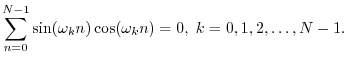$\displaystyle \sum_{n=0}^{N-1}\sin(\omega_k n) \cos(\omega_k n) = 0, \; k=0,1,2,\ldots,N-1.
$