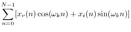 $\displaystyle \sum_{n=0}^{N-1}[x_r(n)\cos(\omega_k n) + x_i(n)\sin(\omega_k n)]$