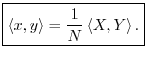 $\displaystyle \zbox {\left<x,y\right> = \frac{1}{N}\left<X,Y\right>.}
$