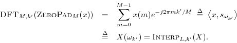 \begin{eqnarray*}
\hbox{\sc DFT}_{M,k^\prime }(\hbox{\sc ZeroPad}_M(x))
&=& \su...
...ef & X(\omega_{k^\prime }) = \hbox{\sc Interp}_{L,k^\prime }(X).
\end{eqnarray*}