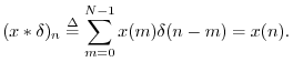 $\displaystyle (x\ast \delta)_n \isdef \sum_{m=0}^{N-1}x(m) \delta(n-m) = x(n).
$