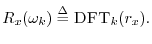 $\displaystyle R_x(\omega_k) \isdef \hbox{\sc DFT}_k(r_x).
$