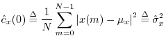 $\displaystyle {\hat c}_x(0) \isdef \frac{1}{N}\sum_{m=0}^{N-1}\left\vert x(m)-\mu_x\right\vert^2 \isdef {\hat \sigma}_x^2
$