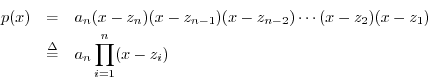 \begin{eqnarray*}
p(x) &=& a_n (x - z_n) (x - z_{n-1}) (x - z_{n-2}) \cdots (x - z_2) (x - z_1) \\
&\isdef & a_n \prod_{i=1}^n (x-z_i)
\end{eqnarray*}