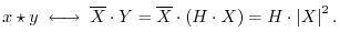 $\displaystyle x\star y \;\longleftrightarrow\;\overline{X}\cdot Y = \overline{X}\cdot (H\cdot X) =
H\cdot\left\vert X\right\vert^2.
$