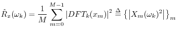 $\displaystyle {\hat R}_x(\omega_k) = \frac{1}{M}\sum_{m=0}^{M-1}\left\vert DFT_...
...t\vert^2 \isdef \left\{\left\vert X_m(\omega_k)^2\right\vert\right\}_m \protect$