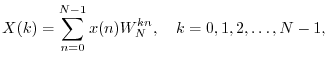$\displaystyle X(k) = \sum_{n=0}^{N-1} x(n) W_N^{kn}, \quad k=0,1,2,\ldots,N-1,
$