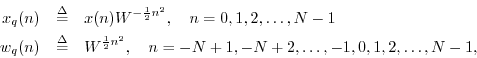 \begin{eqnarray*}
x_q(n) & \isdef & x(n)W^{-\frac{1}{2}n^2}, \quad n=0,1,2,\ldot...
...{\frac{1}{2}n^2}, \quad n=-N+1,-N+2,\ldots,-1,0,1,2,\ldots, N-1,
\end{eqnarray*}