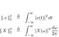 \begin{eqnarray*}
\nonumber \\ [10pt]
\left\Vert\,x\,\right\Vert _2^2 &\isdef &...
...}^\infty \left\vert X(\omega)\right\vert^2 \frac{d\omega}{2\pi}.
\end{eqnarray*}