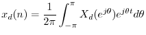 $\displaystyle x_d(n) = \frac{1}{2\pi}\int_{-\pi}^\pi X_d(e^{j\theta}) e^{j \theta t} d\theta
$
