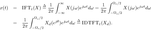 \begin{eqnarray*}
x(t) &=& \hbox{\sc IFT}_t(X)
\isdef \frac{1}{2\pi}\int_{-\inft...
...j\theta}) e^{j\omega t} d\omega
\isdef \hbox{\sc IDTFT}_t(X_d).
\end{eqnarray*}