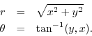 \begin{eqnarray*}
r &=& \sqrt{x^2 + y^2}\\
\theta &=& \tan^{-1}(y,x).
\end{eqnarray*}