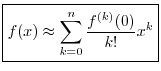 $\displaystyle \zbox {f(x) \approx \sum_{k=0}^n \frac{f^{(k)}(0)}{k!} x^k}
$