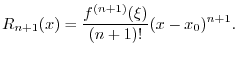 $\displaystyle R_{n+1}(x) = \frac{f^{(n+1)}(\xi)}{(n+1)!}(x-x_0)^{n+1}.
$