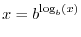 $\displaystyle x = b^{\log_b(x)}
$
