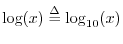 $ \log(x) \isdef \log_{10}(x)$