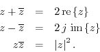 \begin{eqnarray*}
z+\overline{z} &=& 2 \, \mbox{re}\left\{z\right\} \\
z-\overl...
...left\{z\right\} \\
z\overline{z} &=& \left\vert z\right\vert^2.
\end{eqnarray*}