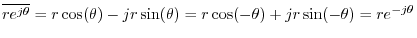 $ \overline{r e^{j\theta}} = r \cos(\theta) - j r
\sin(\theta) = r \cos(-\theta) + j r \sin(-\theta) = r e^{-j \theta}$