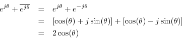 \begin{eqnarray*}
e^{j \theta} + \overline{e^{j \theta}}&=&e^{j \theta} + e^{-j ...
...+ \left[\cos(\theta) - j \sin(\theta)\right]\\
&=&2\cos(\theta)
\end{eqnarray*}