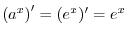 $ \left(a^x\right)^\prime =
(e^x)^\prime = e^x$