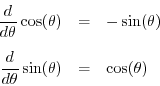 \begin{eqnarray*}
\frac{d}{d\theta}\cos(\theta) &=& -\sin(\theta) \\ [5pt]
\frac{d}{d\theta}\sin(\theta) &=& \cos(\theta)
\end{eqnarray*}