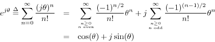 \begin{eqnarray*}
e^{j\theta} \isdef \sum_{n=0}^\infty \frac{(j\theta)^n}{n!}
&...
...-1)^{(n-1)/2}}{n!} \theta^n\\
&=& \cos(\theta) + j\sin(\theta)
\end{eqnarray*}