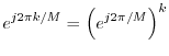 $\displaystyle e^{j2\pi k/M} = \left(e^{j2\pi/M}\right)^k
$