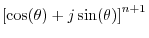 $\displaystyle \left[\cos(\theta) + j \sin(\theta)\right] ^{n+1}$
