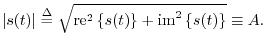 $\displaystyle \left\vert s(t)\right\vert \isdef \sqrt{\mbox{re}^2\left\{s(t)\right\} + \mbox{im}^2\left\{s(t)\right\}} \equiv A.
$