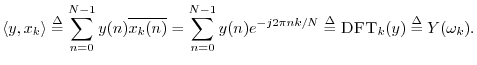 $\displaystyle \left<y,x_k\right> \isdef \sum_{n=0}^{N-1}y(n)\overline{x_k(n)}
...
...^{N-1}y(n)e^{-j 2\pi n k/N}
\isdef \hbox{\sc DFT}_k(y)
\isdef Y(\omega_k).
$