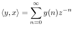 $\displaystyle \left<y,x\right> = \sum_{n=0}^\infty y(n) z^{-n}
$