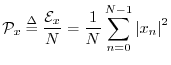 $\displaystyle {\cal P}_x \isdef \frac{{\cal E}_x}{N} = \frac{1}{N} \sum_{n=0}^{N-1}\left\vert x_n\right\vert^2$