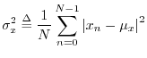 $\displaystyle \sigma_x^2 \isdef \frac{1}{N}\sum_{n=0}^{N-1}\left\vert x_n - \mu_x\right\vert^2$